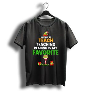 I Just Like To Teach Teaching Reading Is My Favorite Christmas Elf Gifts T-Shirt