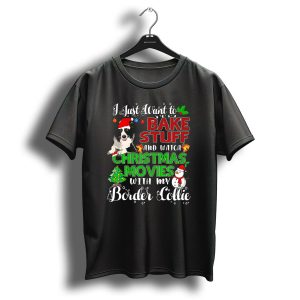 I Just Want To Bake Stuff And Watch Christmas Movies With My Border Collie T-Shirt