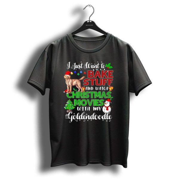 I Just Want To Bake Stuff And Watch Christmas Movies With My Goldendoodle T Shirt 1 t shirt 1