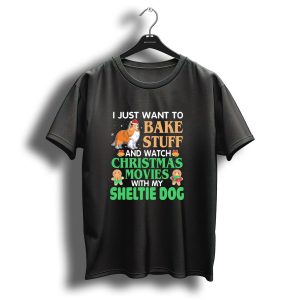 I Just Want To Bake Stuff And Watch Christmas Movies With My Sheltie Dog T-Shirt