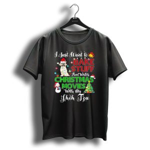I Just Want To Bake Stuff And Watch Christmas Movies With My Shih Tzu T-Shirt