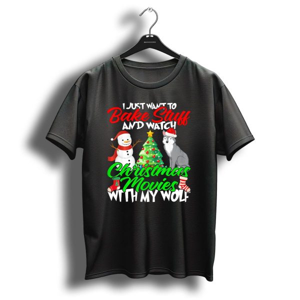 I Just Want To Bake Stuff And Watch Christmas Movies With My Wolf T Shirt 1 t shirt 1