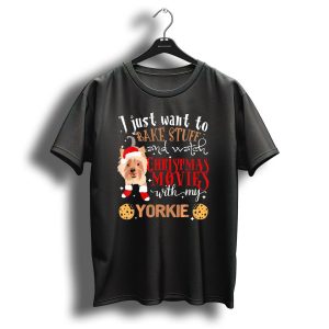 I Just Want To Bake Stuff And Watch Christmas Movies With My Yorkie T-Shirt