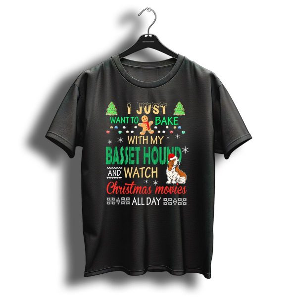 I Just Want To Bake With My Basset Hound And Watch Christmas Movies All Day T Shirt 1 t shirt 1