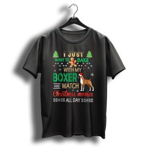 I Just Want To Bake With My Boxer And Watch Christmas Movies All Day T-Shirt