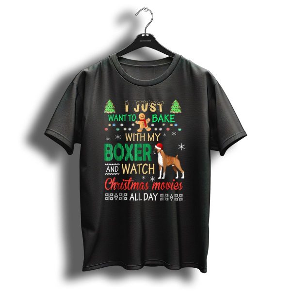 I Just Want To Bake With My Boxer And Watch Christmas Movies All Day T Shirt 1 t shirt 1
