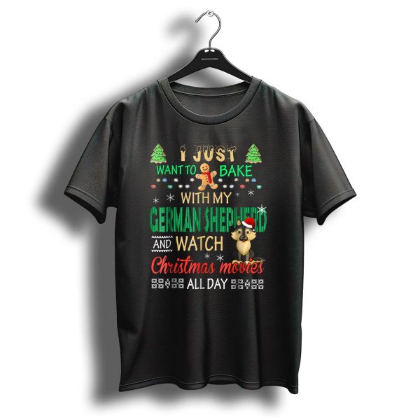 I Just Want To Bake With My German Shepherd And Watch Christmas Movies All Day T Shirt 1 t shirt 1