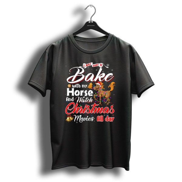 I Just Want To Bake With My Horse And Watch Christmas Movies All Day T Shirt 1 t shirt 1