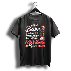 I Just Want To Bake With My Rottweiler And Watch Christmas Movies All Day T-Shirt