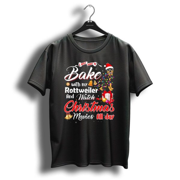 I Just Want To Bake With My Rottweiler And Watch Christmas Movies All Day T Shirt 1 t shirt 1