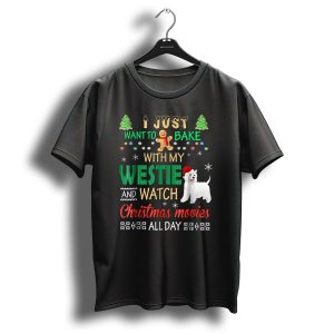 I Just Want To Bake With My Westie And Watch Christmas Movies All Day T-Shirt
