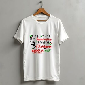 I Just Want To Do Gymnastics And Watch Christmas Movies T-Shirt