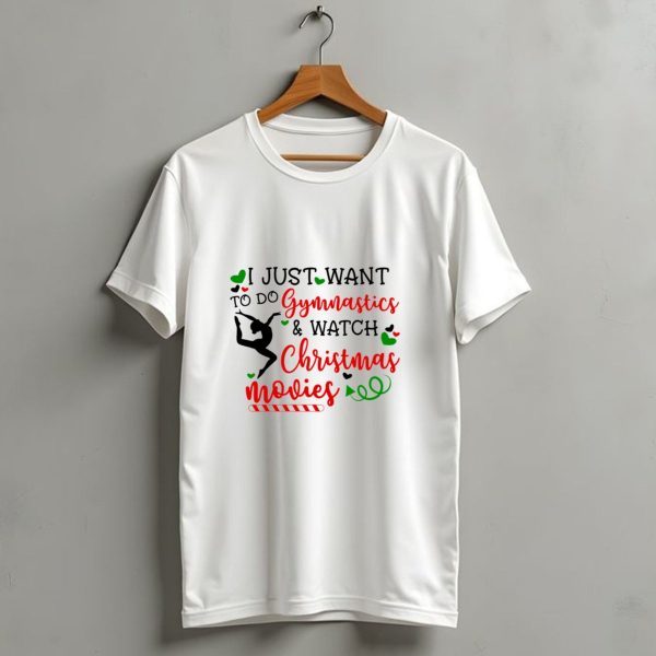 I Just Want To Do Gymnastics And Watch Christmas Movies T Shirt 1 t shirt 1