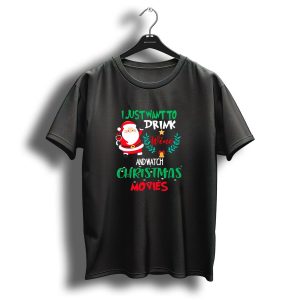 I Just Want To Drink Wine And Watch Christmas Movies Santa Claus Holiday T Shirt
