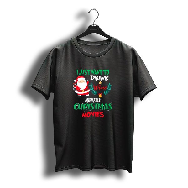 I Just Want To Drink Wine And Watch Christmas Movies Santa Claus Holiday T Shirt t shirt 1