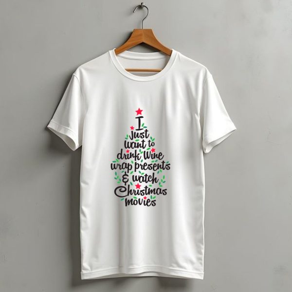 I Just Want To Drink Wine Wrap Presents Watch Christmas Movies Tree T Shirt 1 t shirt 1