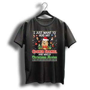 I Just Want To Hug My Cocker Spaniel And Watch Christmas Movies T-Shirt
