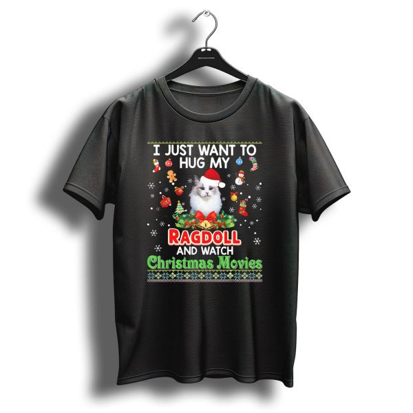 I Just Want To Hug My Ragdoll And Watch Christmas Movies T Shirt 1 t shirt 1