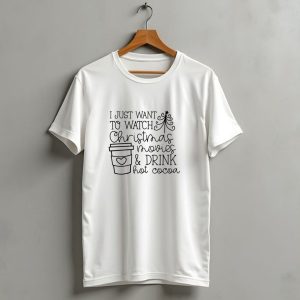 I Just Want To Watch Christmas Movies And Drink Hot Cocoa T-Shirt