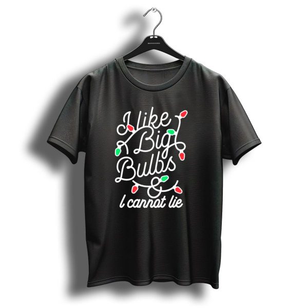 I Like Big Bulbs And I Cannot Lie Christmas Lights Holiday Humor T Shirt 1 t shirt 1