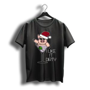 I Like It Dirty Christmas Pig In Martini Glass Santa Hat T-Shirt