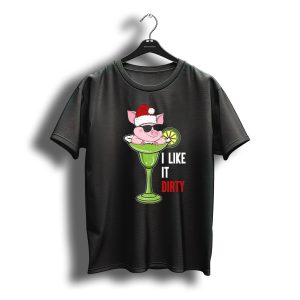 I Like It Dirty Christmas Pig In Martini Glass With Santa Hat And Sunglasses T-Shirt