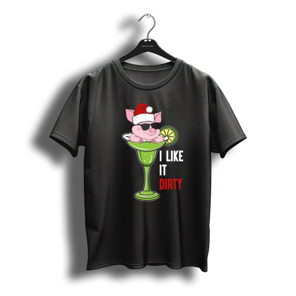 I Like It Dirty Christmas Pig In Martini Glass With Santa Hat And Sunglasses T Shirt t shirt 1