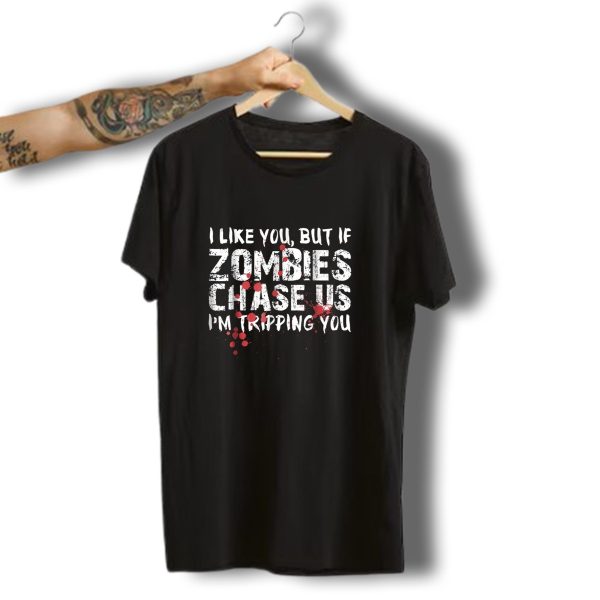 I Like You But If Zombies Chase Us IM Tripping You Funny Halloween Zombie Bait T Shirt t shirt 1