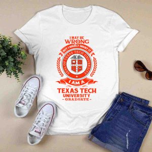 I May Be Wrong But I Highly Doubt It I Am A Texas Tech University Graduate Seal T-Shirt