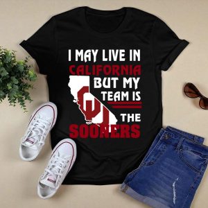 I May Live In California But My Team Is The Sooners Shirt