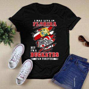 I May Live In Florida But I'm A Ohio State Buckeyes Fan Forever T Shirt