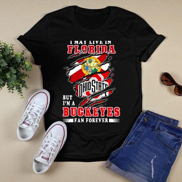 I May Live In Florida But Im A Ohio State Buckeyes Fan Forever T Shirt Black 1