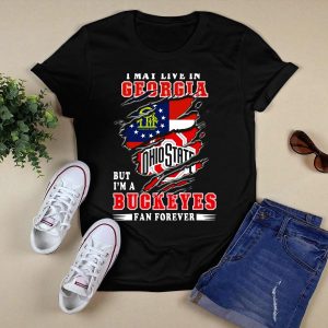 I May Live In Georgia But I'm A Ohio State Buckeyes Fan Forever T Shirt