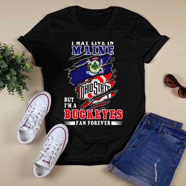 I May Live In Maine Ohio State Buckeyes Fan Forever T Shirt Black 1