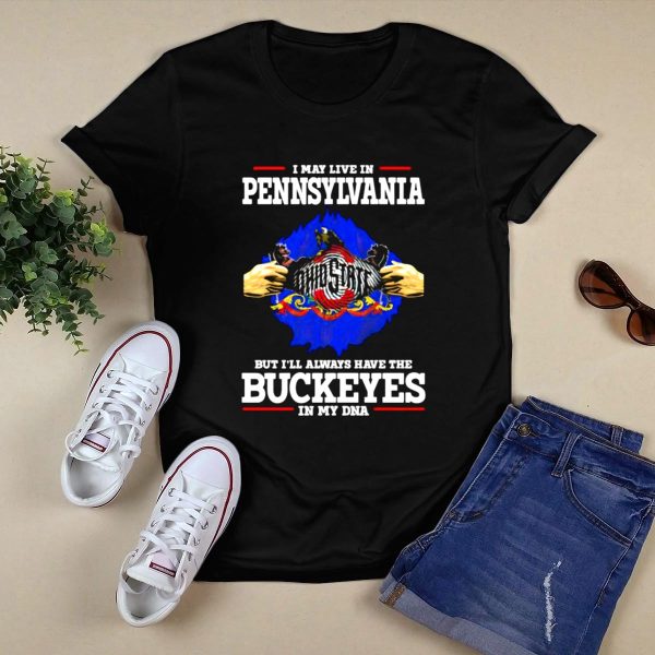 I May Live in Pennsylvania Ohio State Buckeyes in My DNA T Shirt Black 1