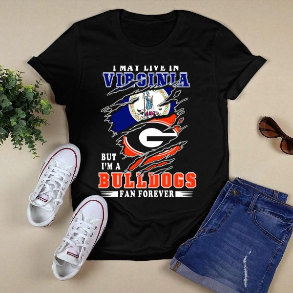 I May Live in Virginia But Im a Georgia Bulldogs Fan Forever T Shirt 1