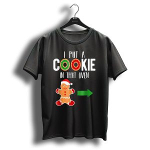 I Put A Cookie In That Oven Dad Gingerbread Christmas Holiday T-Shirt