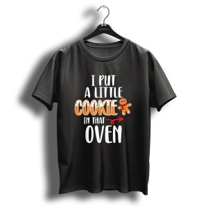 I Put A Little Cookie In That Oven Funny Christmas Pregnancy Announcement Dad T-Shirt