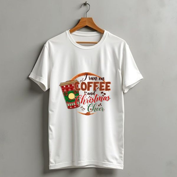 I Run On Coffee And Christmas Cheer Festive Holiday Coffee Cup T Shirt 1 t shirt 1