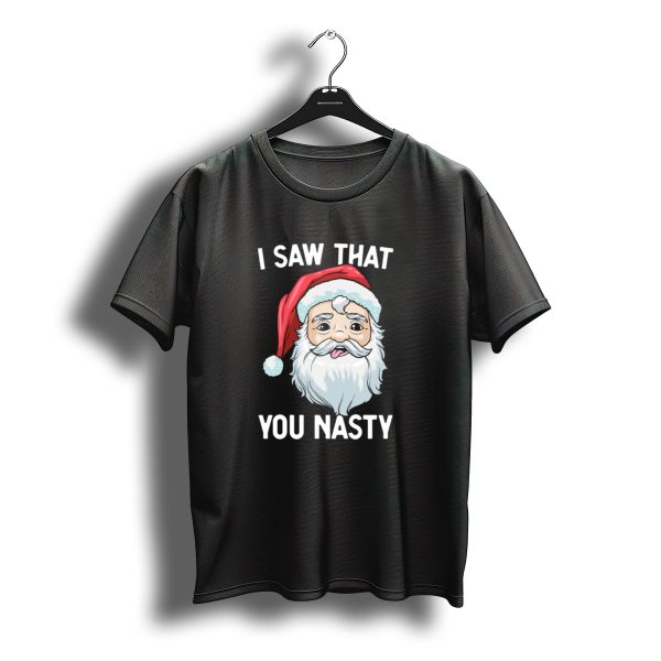 I Saw That You Nasty Funny Christmas Santa Claus T Shirt t shirt 1