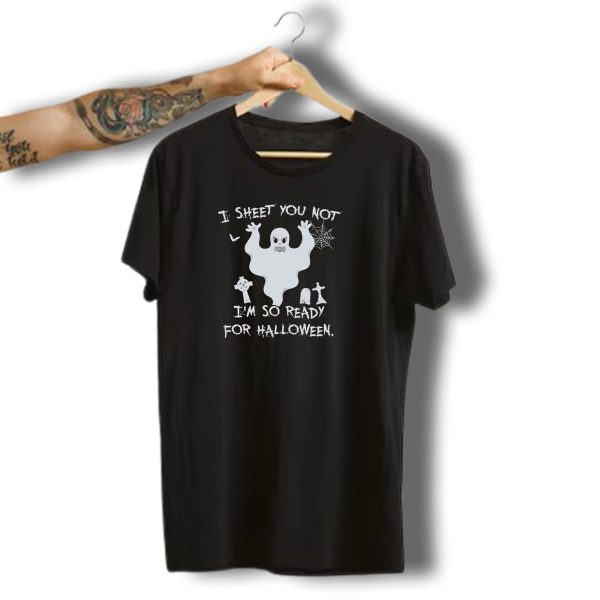 I Sheet You Not IM So Ready For Halloween Ghost And Gravestones T Shirt t shirt 1
