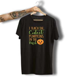 I Teach The Cutest Pumpkins In The Patch Halloween Teacher T-Shirt