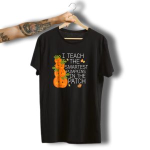 I Teach The Smartest Pumpkins In The Patch Halloween Teacher T-Shirt