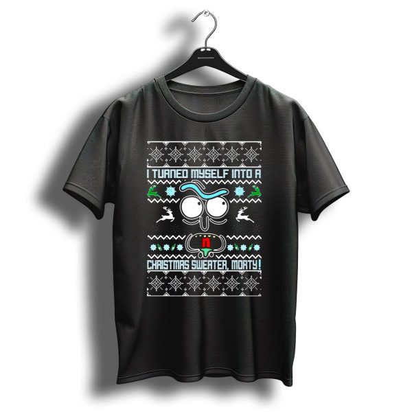I Turned Myself Into A Christmas Sweater Morty T Shirt 1 t shirt 1
