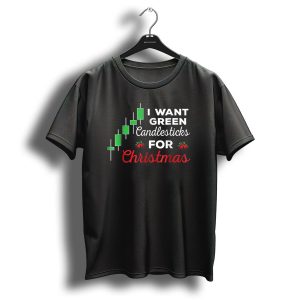 I Want Green Candlesticks For Christmas Stock Market Trading T Shirt 1