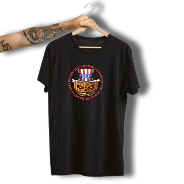 I Was Going To Be A Democrat For Halloween But My Head Wouldnt Fit Up My Ass Pumpkin T Shirt t shirt 1