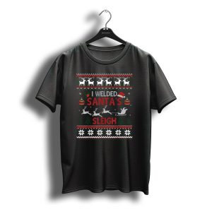 I Welded Santa'S Sleigh Funny Welder Christmas T-Shirt