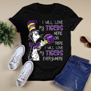 I Will Love My Lsu Tigers Here Or There I Will Love My Tigers Everywhere T-Shirt