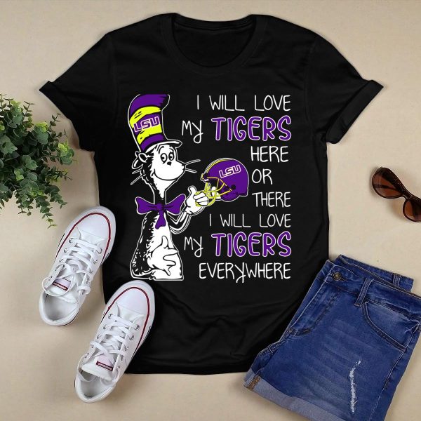I Will Love My LSU Tigers Here or There I Will Love My Tigers Everywhere T Shirt Black 1