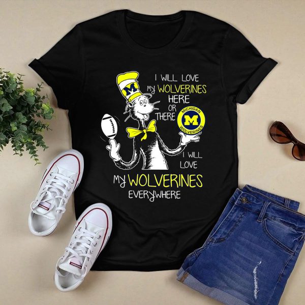 I Will Love My Michigan Wolverines Here Or There Everywhere T Shirt Black 1
